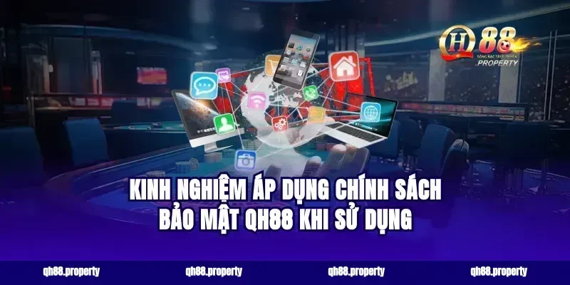 Kinh nghiệm áp dụng chính sách bảo mật qh88 khi sử dụng