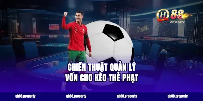 Chiến thuật quản lý vốn cho kèo thẻ phạt