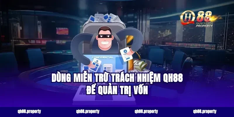 Dùng miễn trừ trách nhiệm qh88 để quản trị vốn