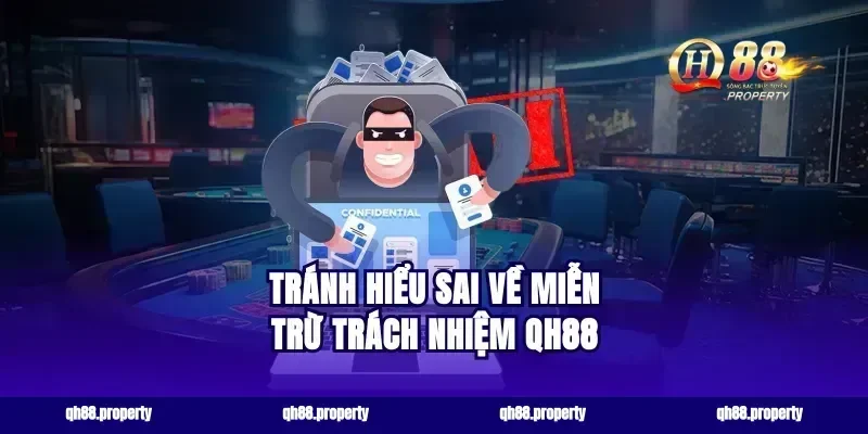 Tránh hiểu sai về miễn trừ trách nhiệm qh88
