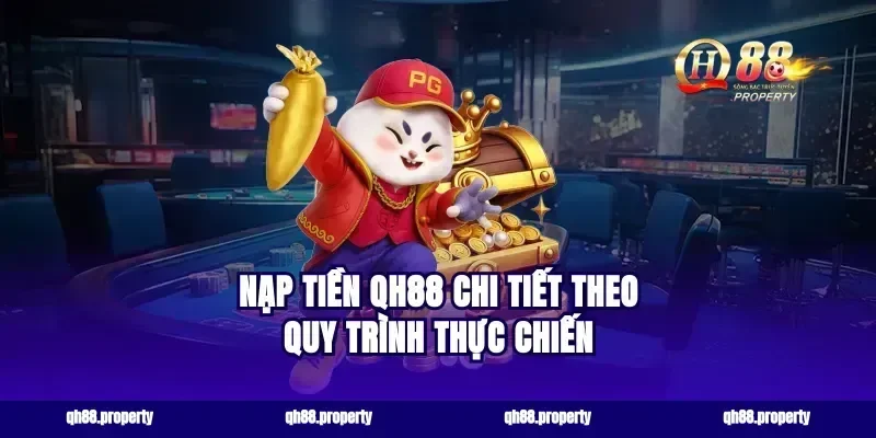 Nạp tiền qh88 chi tiết theo quy trình thực chiến