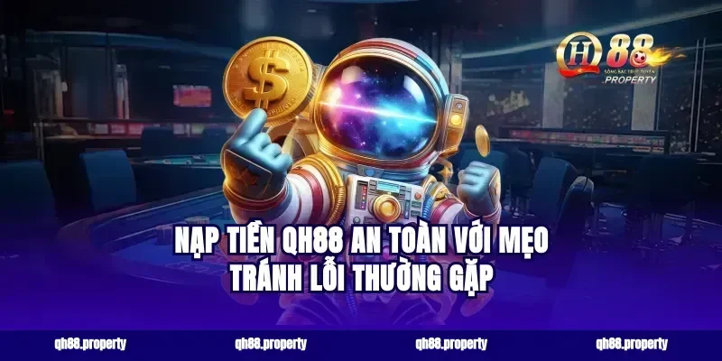 Nạp tiền qh88 an toàn với mẹo tránh lỗi thường gặp