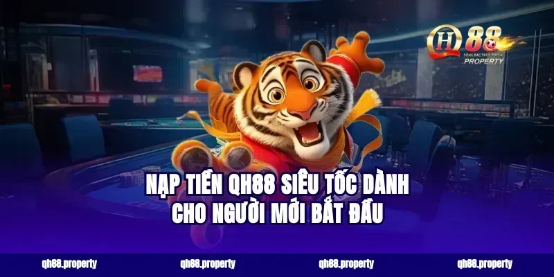 Nạp tiền qh88 siêu tốc dành cho người mới bắt đầu