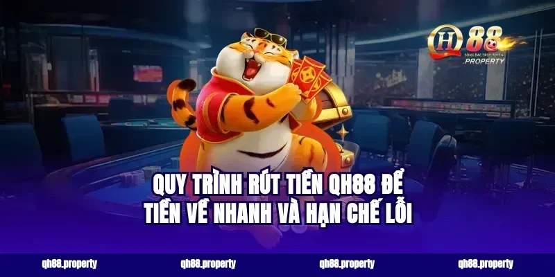 Quy trình rút tiền qh88 để tiền về nhanh và hạn chế lỗi