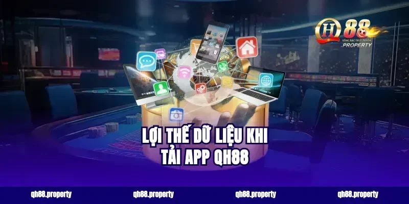 Lợi thế dữ liệu khi tải app qh88