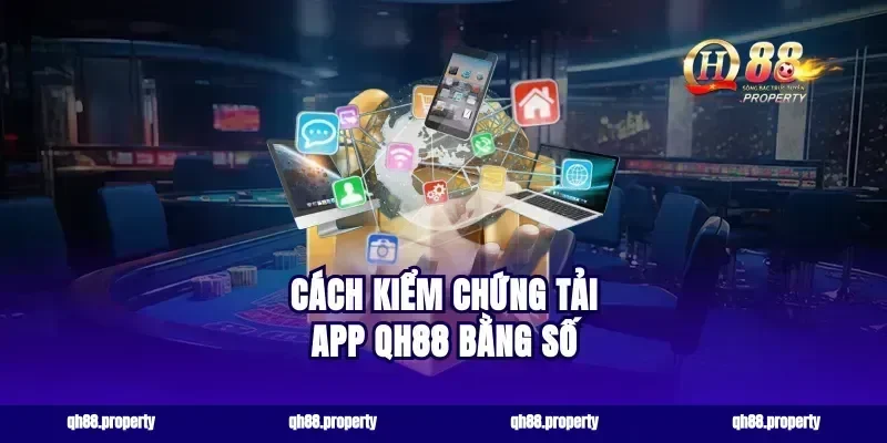 Cách kiểm chứng tải app qh88 bằng số